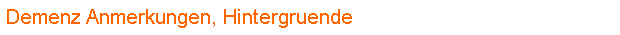Demenz Anmerkungen, Hintergruende